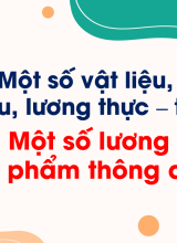 Bài 9. Một số lương thực - thực phẩm thông dụng